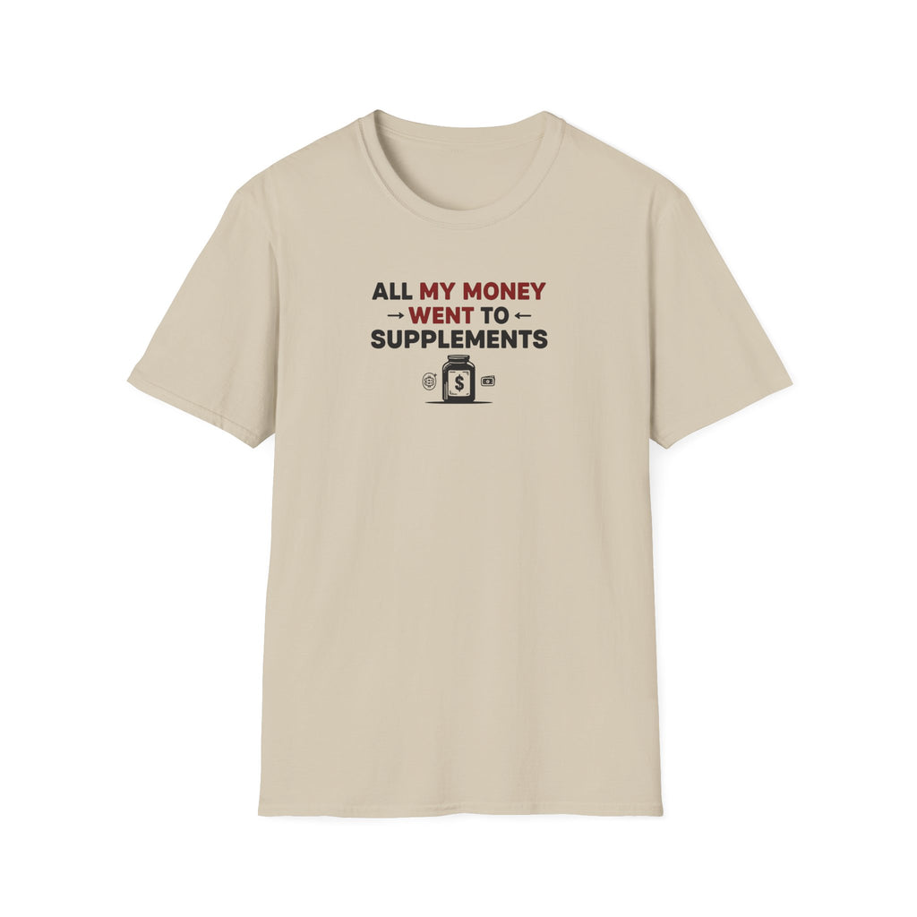 All My Money Went to Supplements T-Shirt