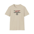All My Money Went to Supplements T-Shirt
