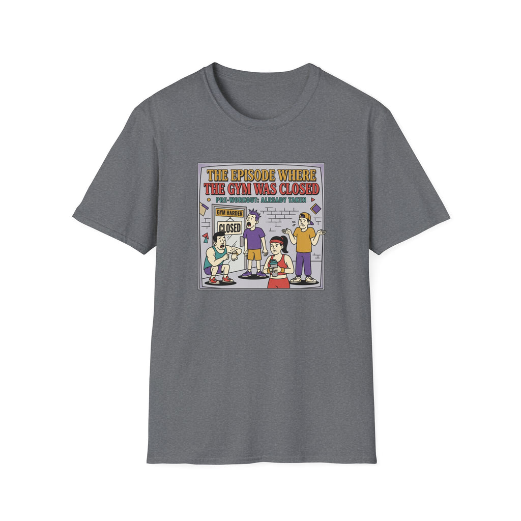 Episode where gym was closed T-Shirt