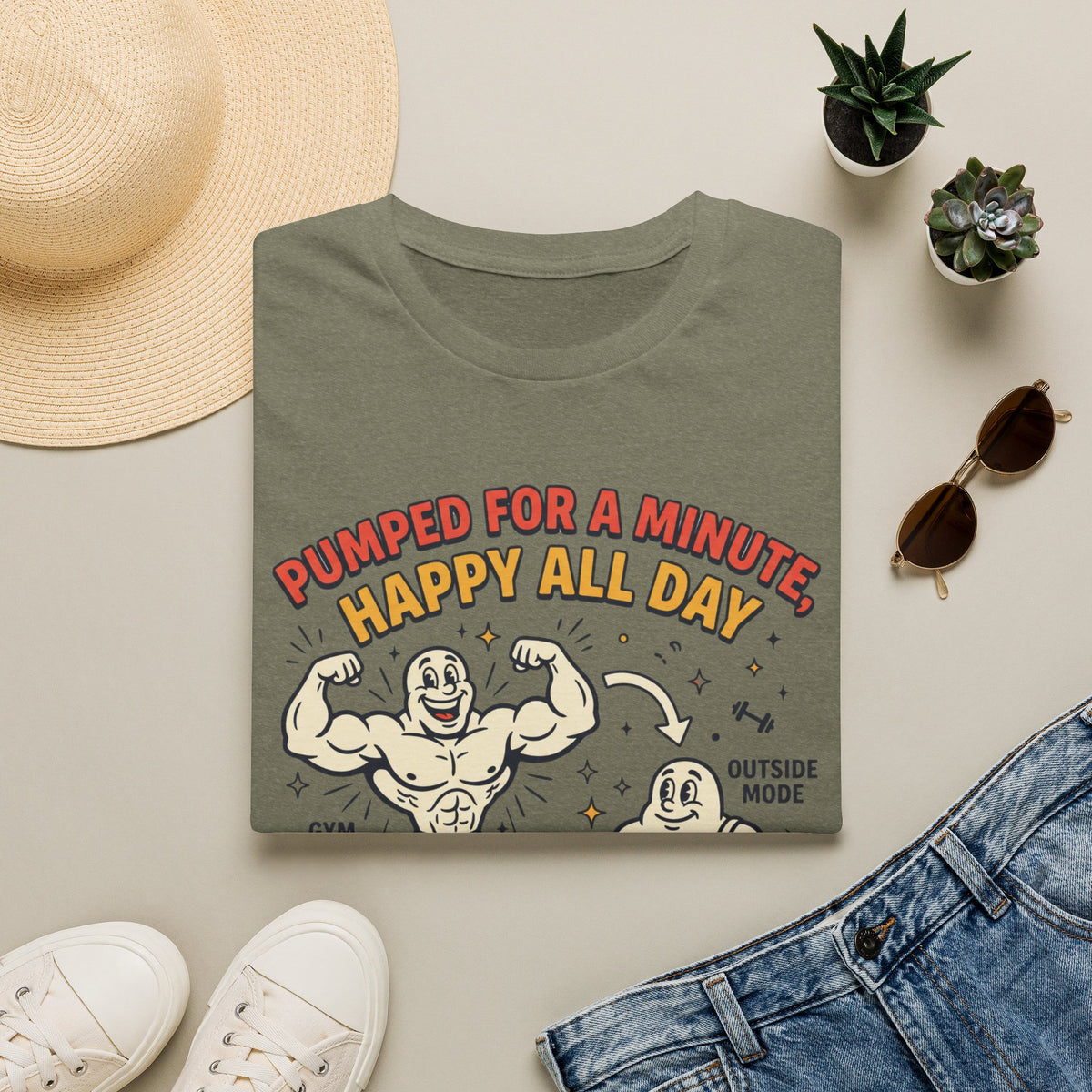 Pumped for a minute, happy all day T-Shirt