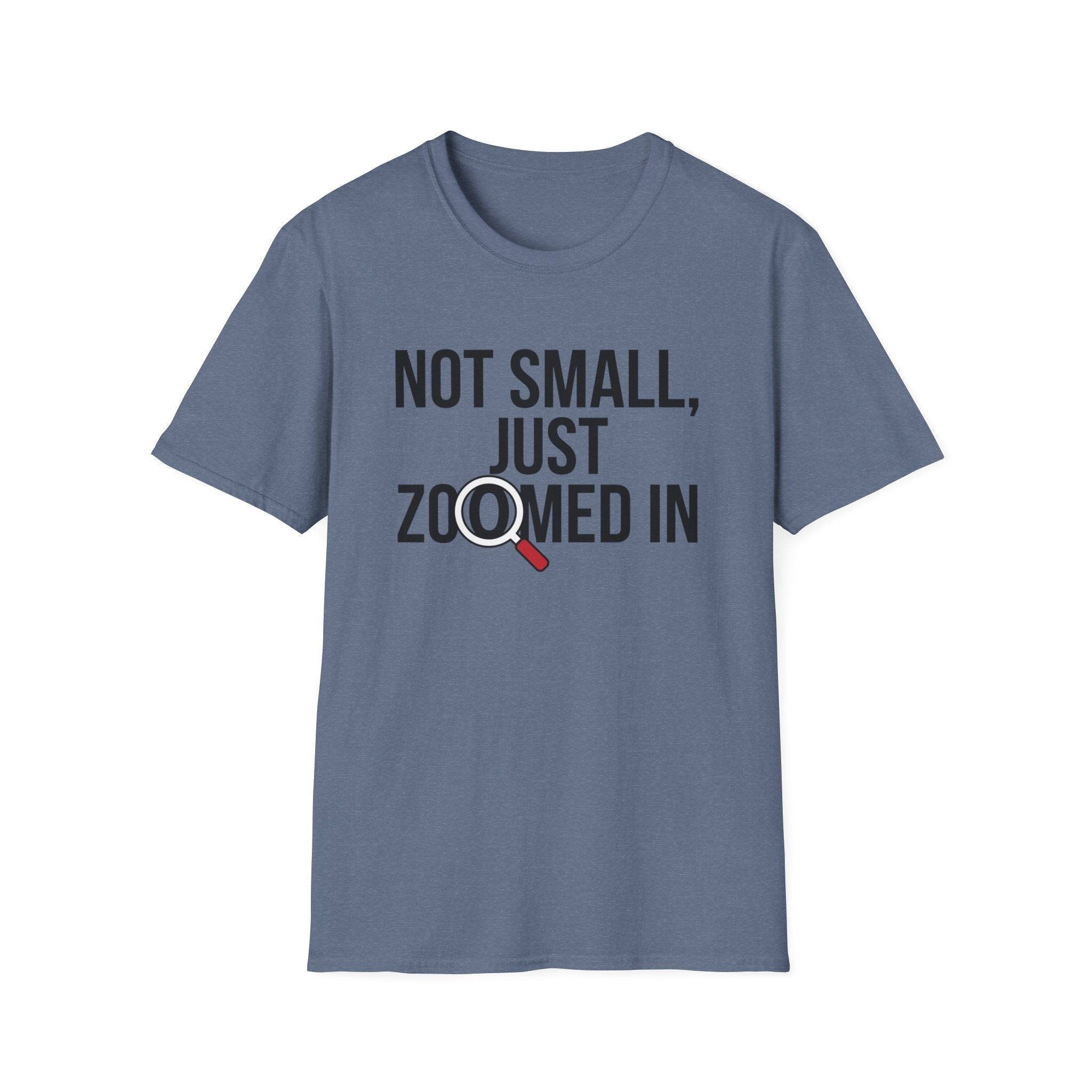 Not small, just zoomed in T-Shirt
