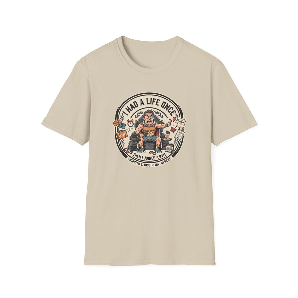 Had a life once, then I joined gym T-Shirt