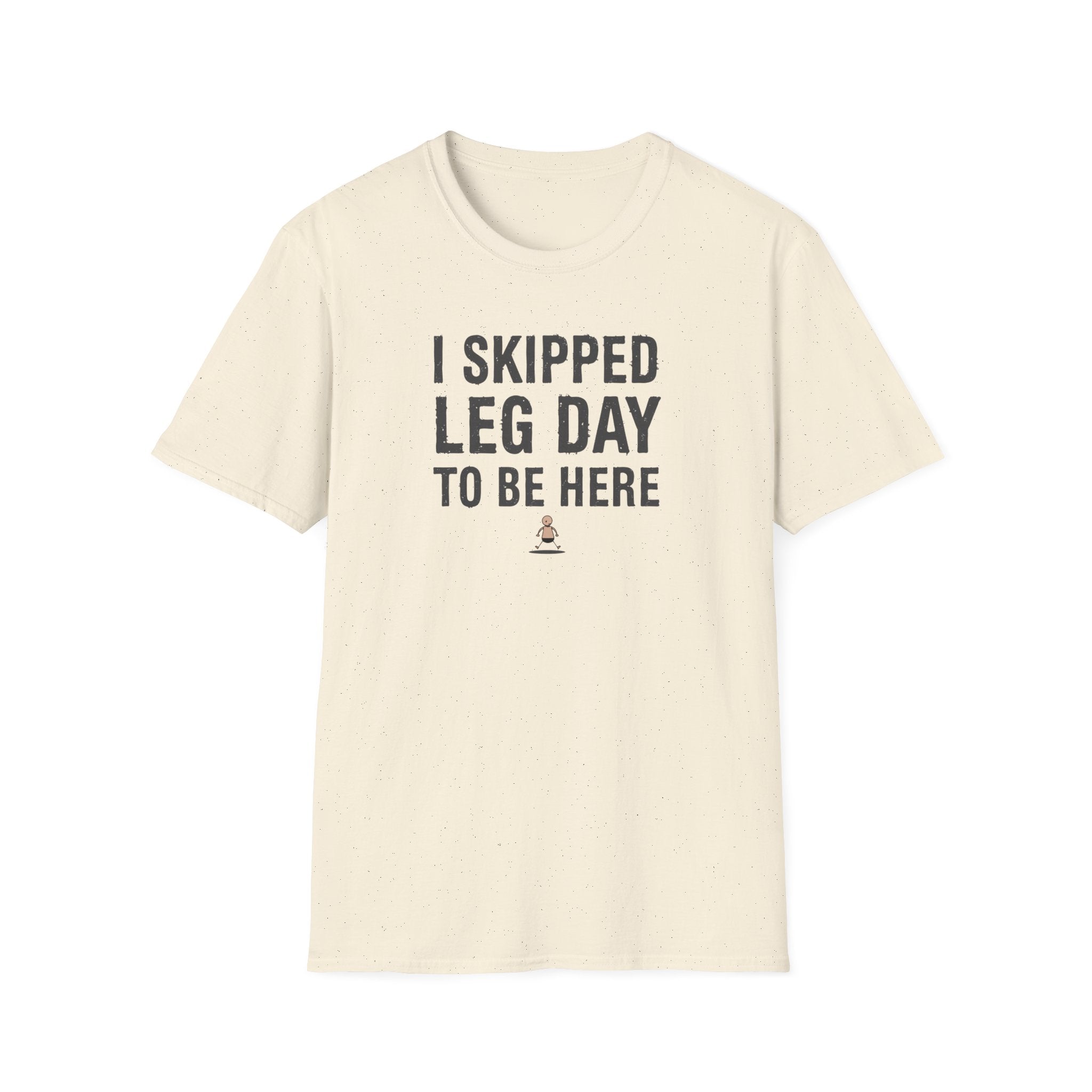 I Skipped Leg Day to Be Here – Stick Figure Edition T-Shirt