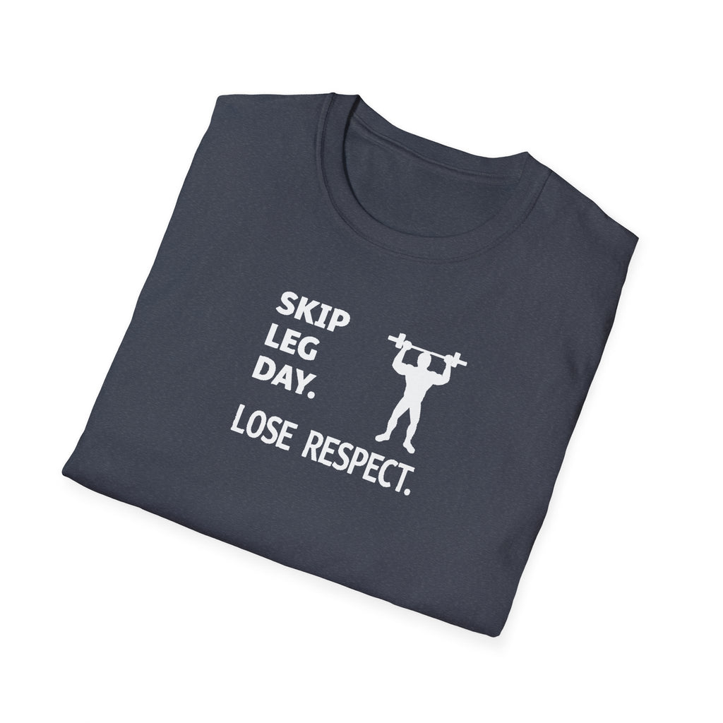 Skip Leg Day, Lose Respect T-Shirt