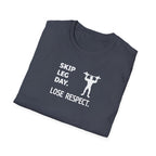 Skip Leg Day, Lose Respect T-Shirt