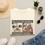 How to get huge naturally T-Shirt