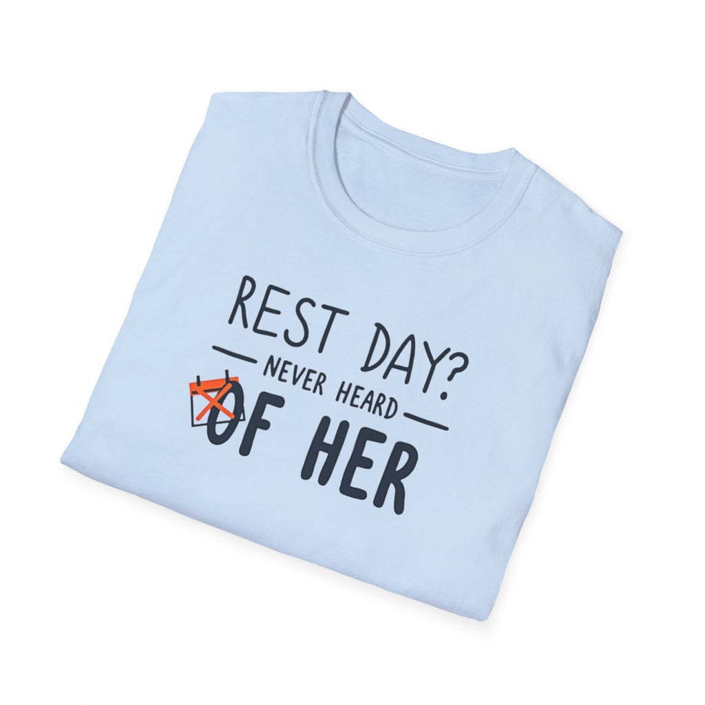 Rest Day? Never Heard of Her T-Shirt