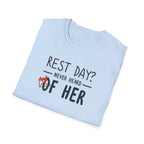 Rest Day? Never Heard of Her T-Shirt
