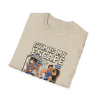 Gym is my escape - Sarcastic T-Shirt