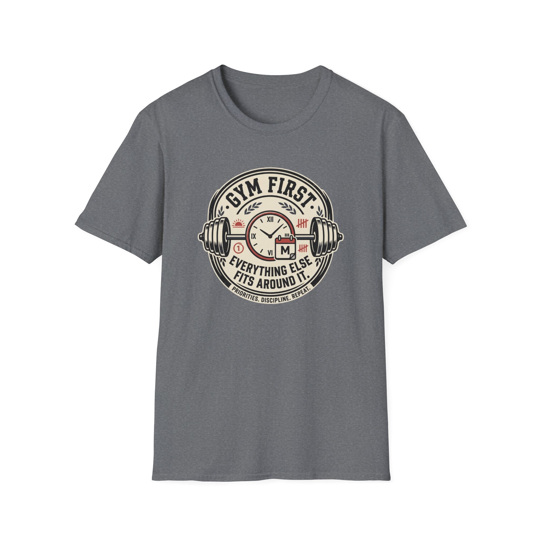 Gym first - Everything else fits around it T-Shirt