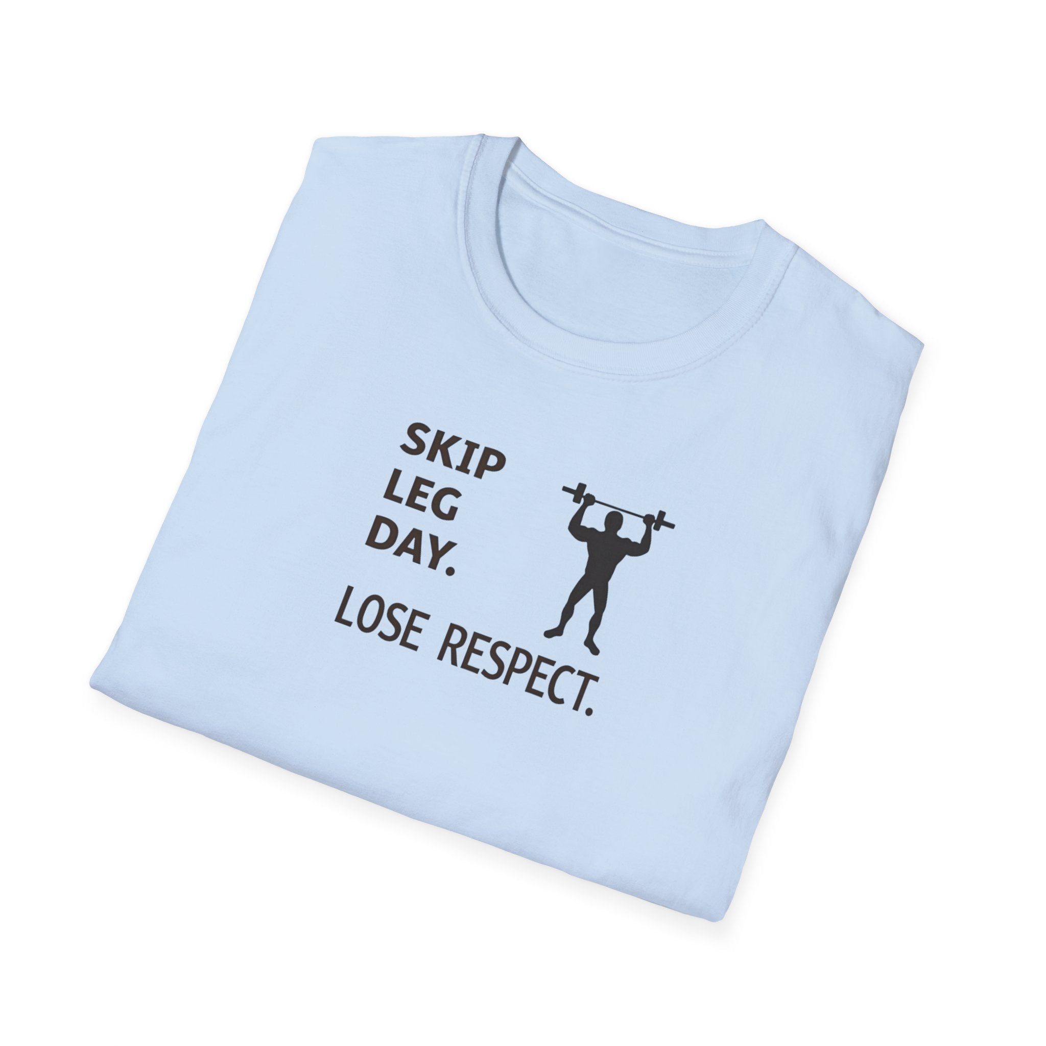 Skip Leg Day, Lose Respect T-Shirt