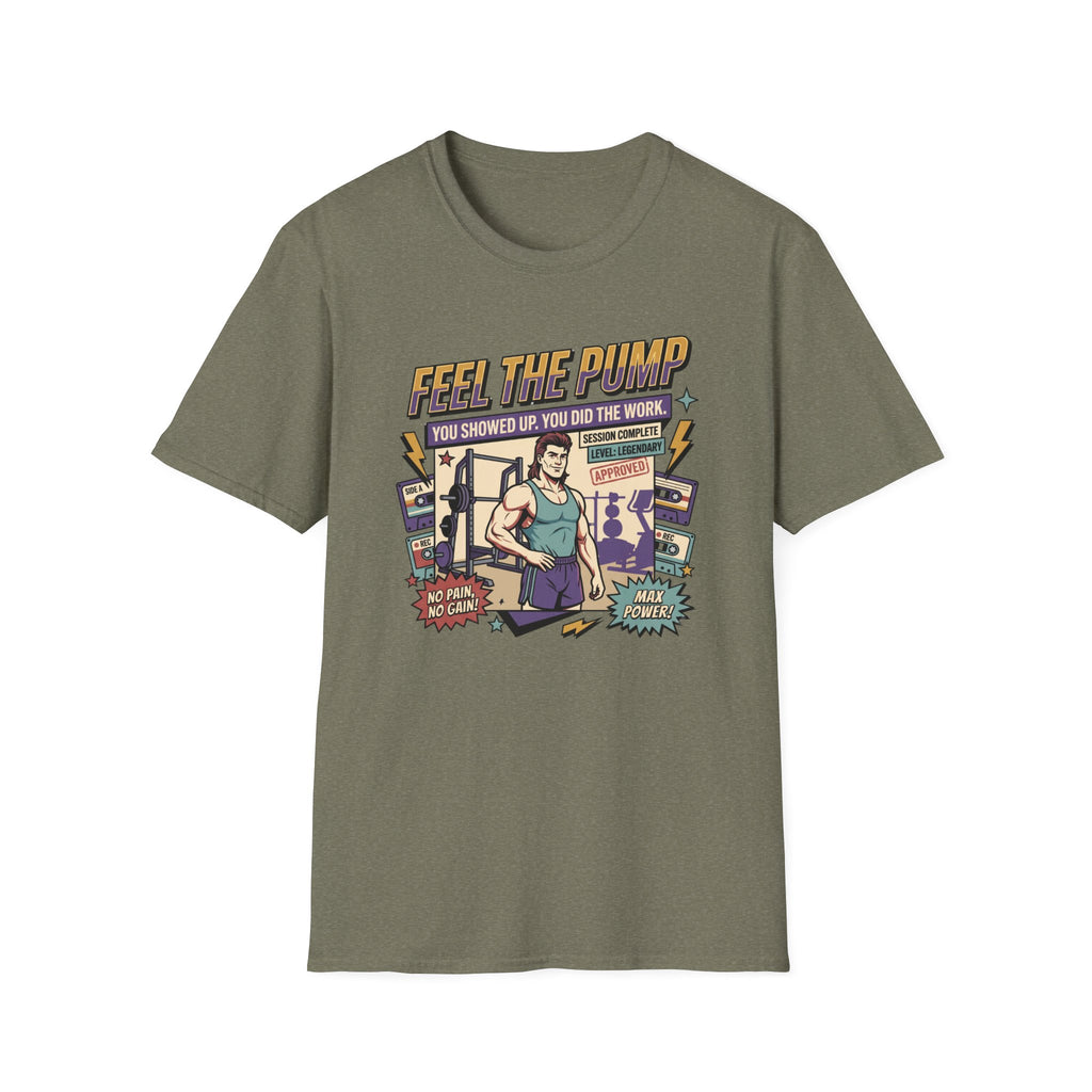 Feel the pump - Showed up. Did the work T-Shirt