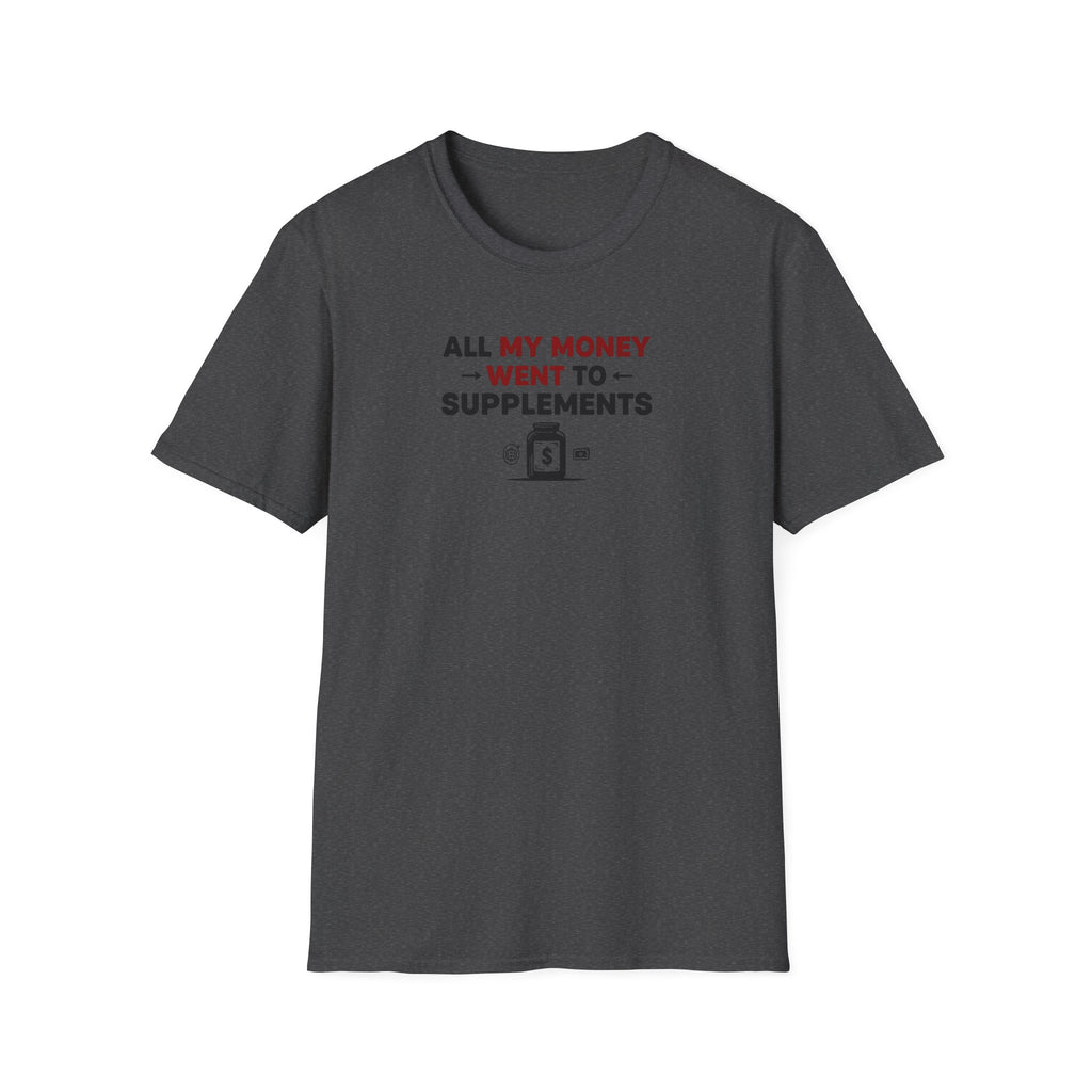 All My Money Went to Supplements T-Shirt
