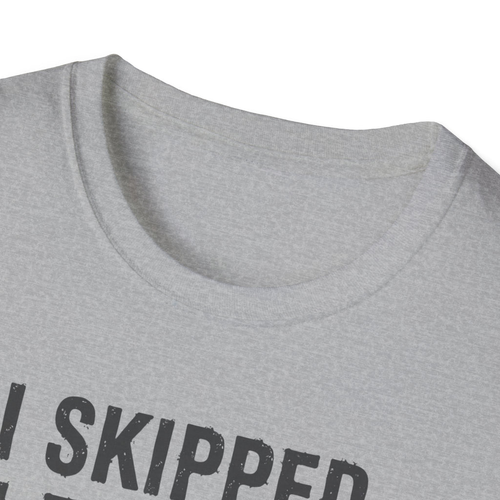 I Skipped Leg Day to Be Here – Stick Figure Edition T-Shirt
