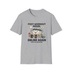 Post workout brain : Online again T-Shirt
