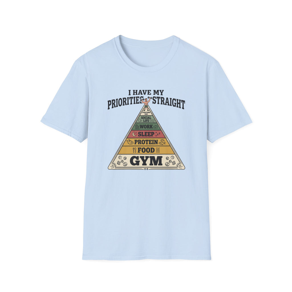 I have my priorities straight - Gym T-Shirt