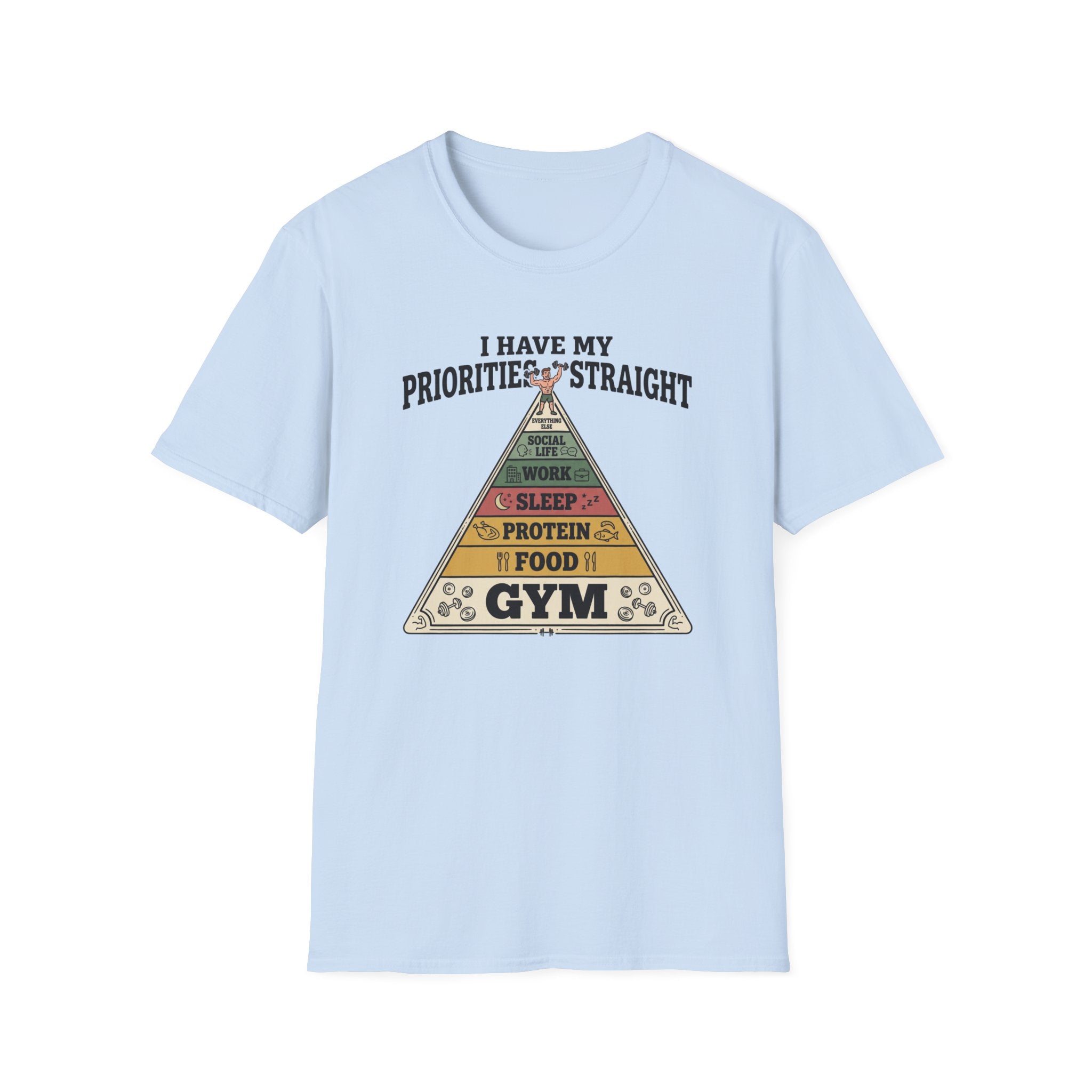 I have my priorities straight - Gym T-Shirt