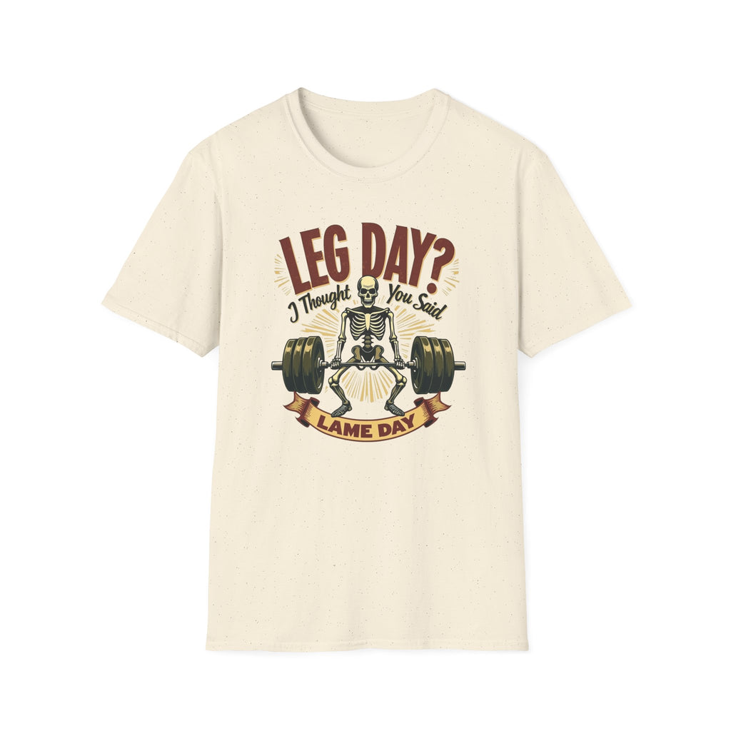 Leg Day? I Thought You Said Lame Day – Skeleton Squat T-Shirt
