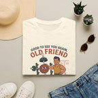 Good to see again old friend T-Shirt