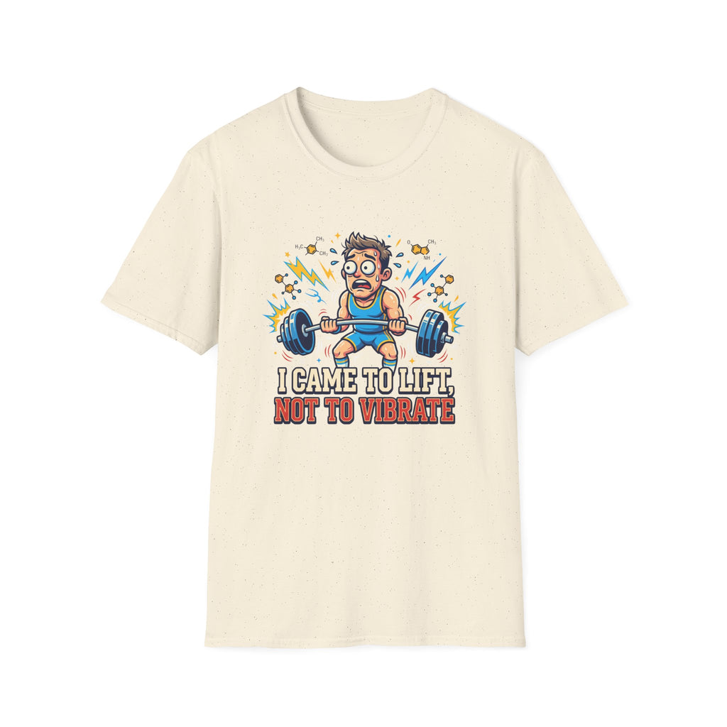 I came to lift, not to vibrate T-Shirt