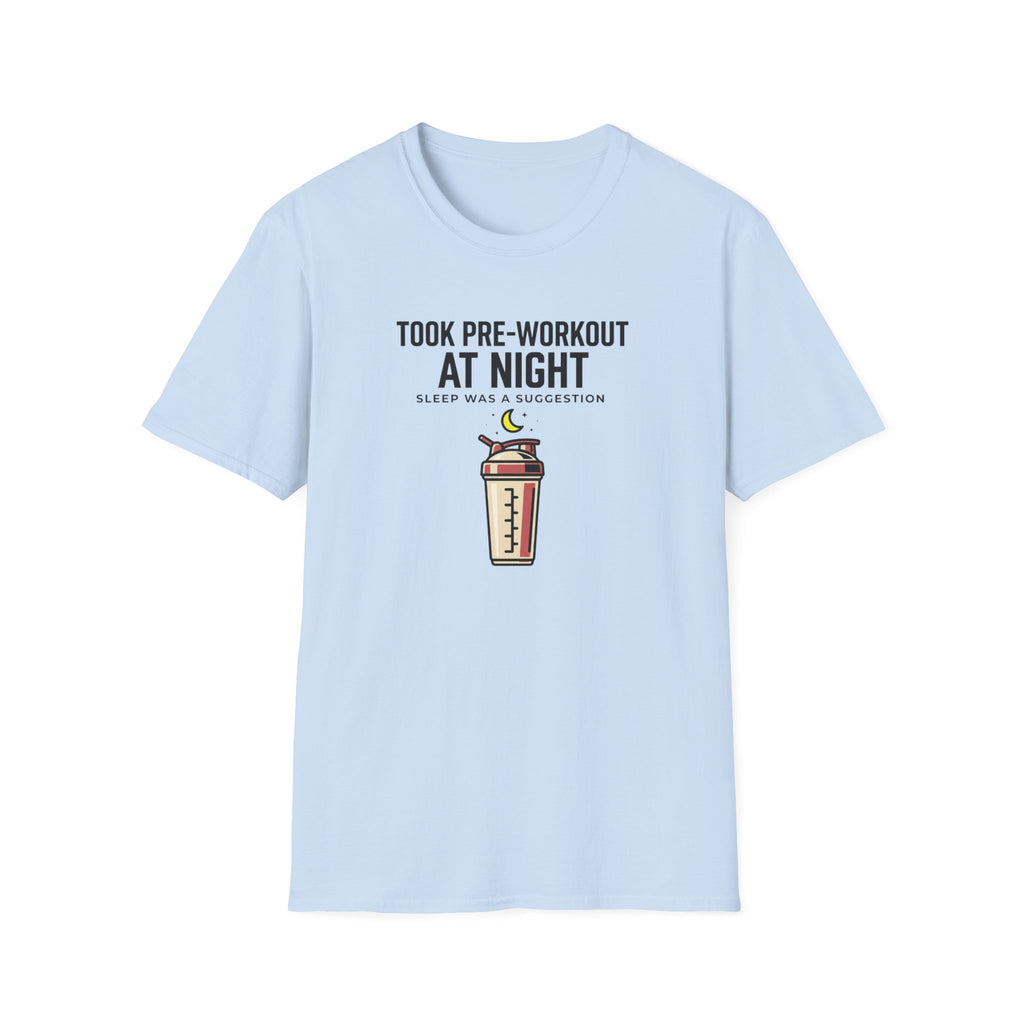 Took pre at night, sleep was a suggestion T-Shirt