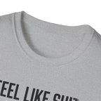 Feel like shit until pre hits T-Shirt