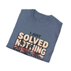 I just solved nothing for 90 minutes T-Shirt