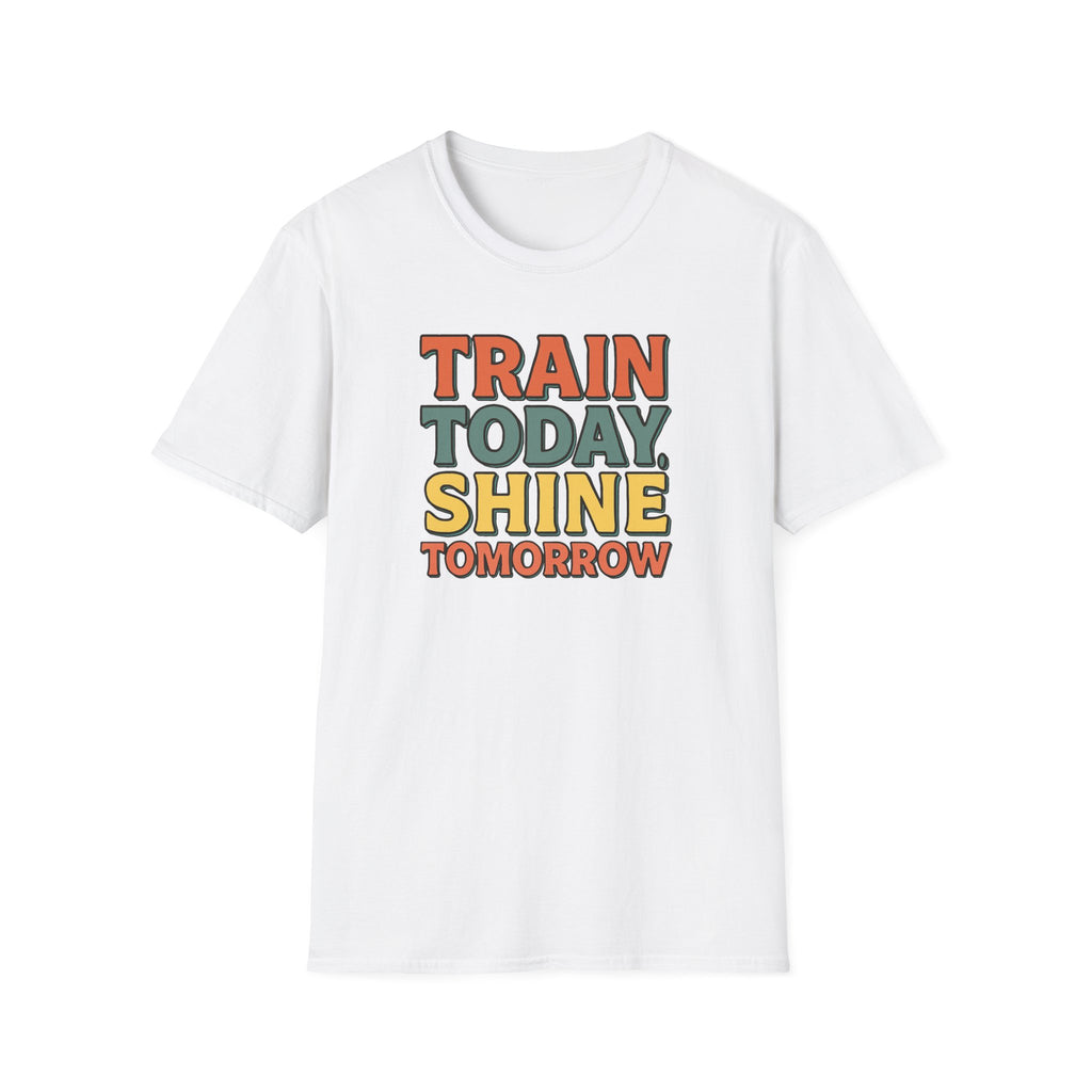 Train Today. Shine Tomorrow. T-Shirt