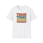 Train Today. Shine Tomorrow. T-Shirt