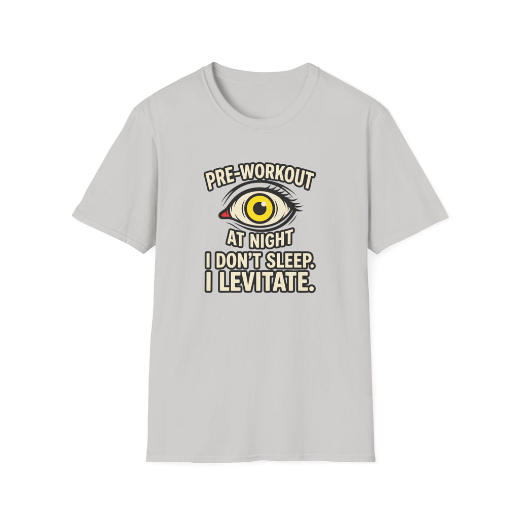 Pre at night - I don't sleep, I Levitate T-Shirt