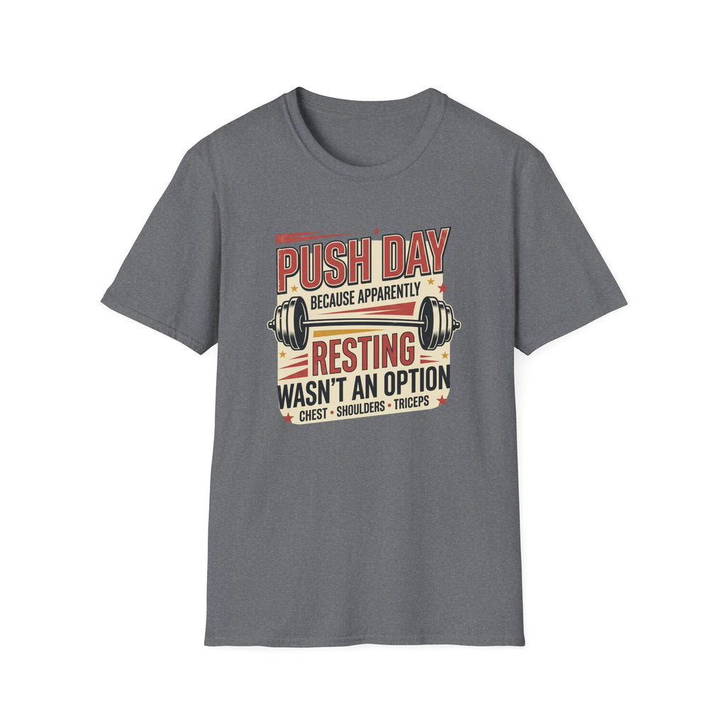 Push day - Resting wasn't an option T-Shirt