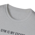 Gym is my escape - Minimalistic T-Shirt