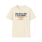 The Muscles Loading Please Stand By T-Shirt