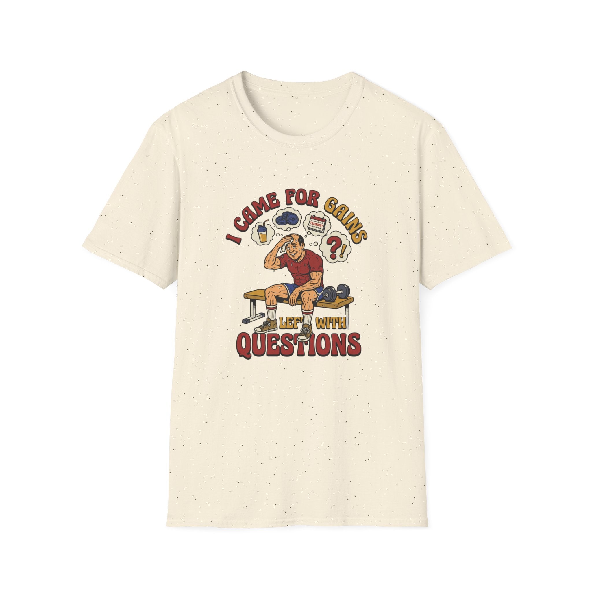 Came for Gains, left with Questions T-Shirt