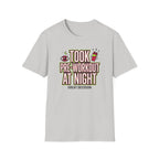 Took pre at night - Great decision T-Shirt