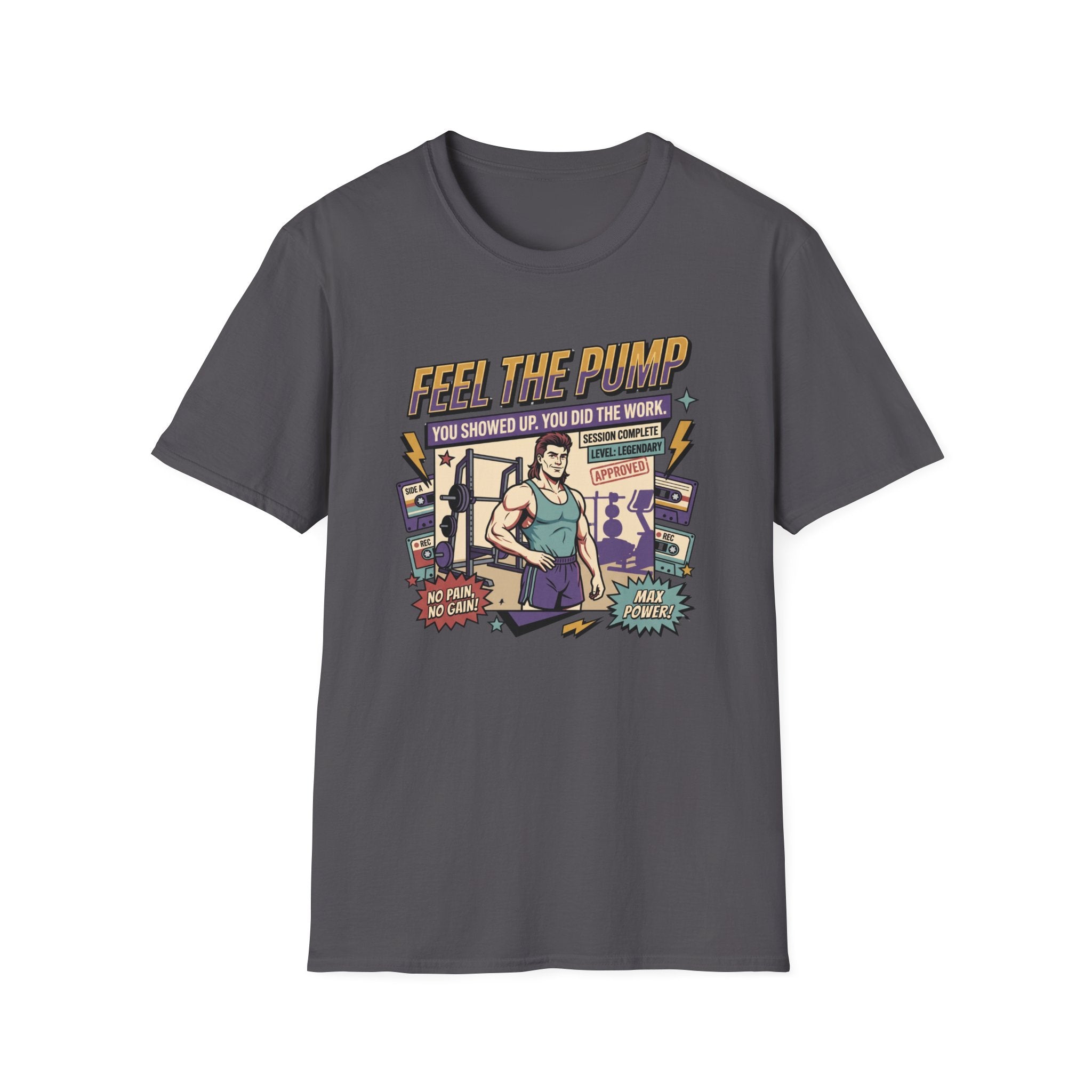 Feel the pump - Showed up. Did the work T-Shirt