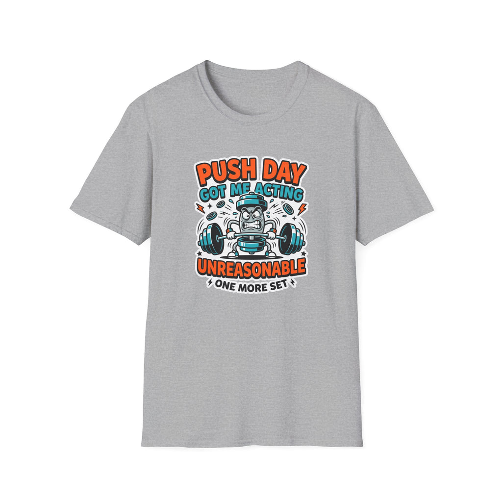 Push day got me acting unreasonable T-Shirt