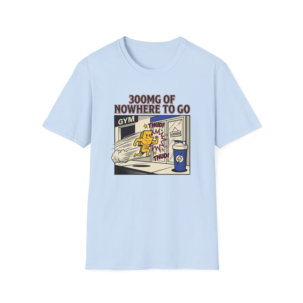 300mg of nowhere to go T-Shirt