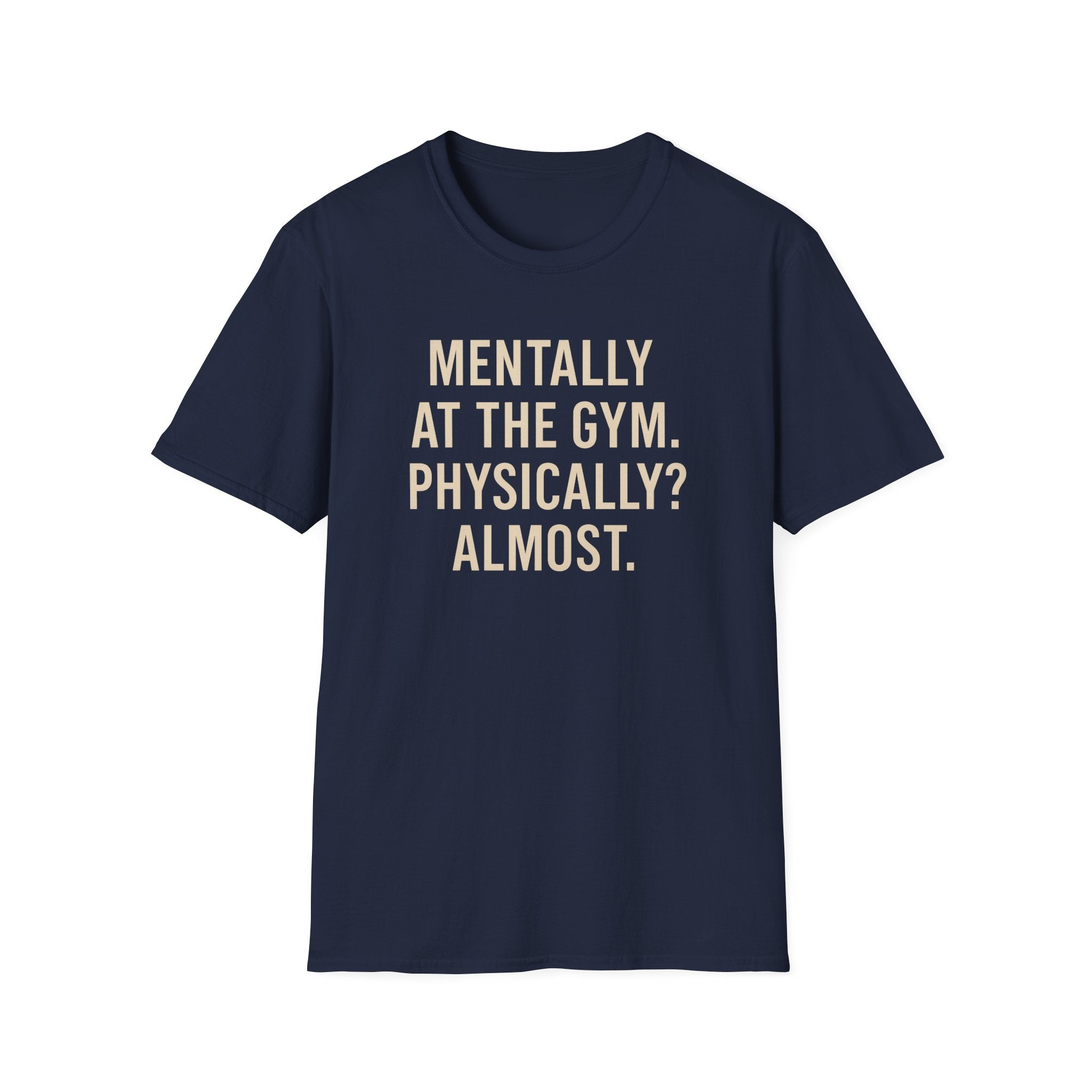 Mentally at the Gym. Physically? Almost – Witty Minimalist Tshirt