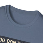 You don't have to talk to belong T-Shirt