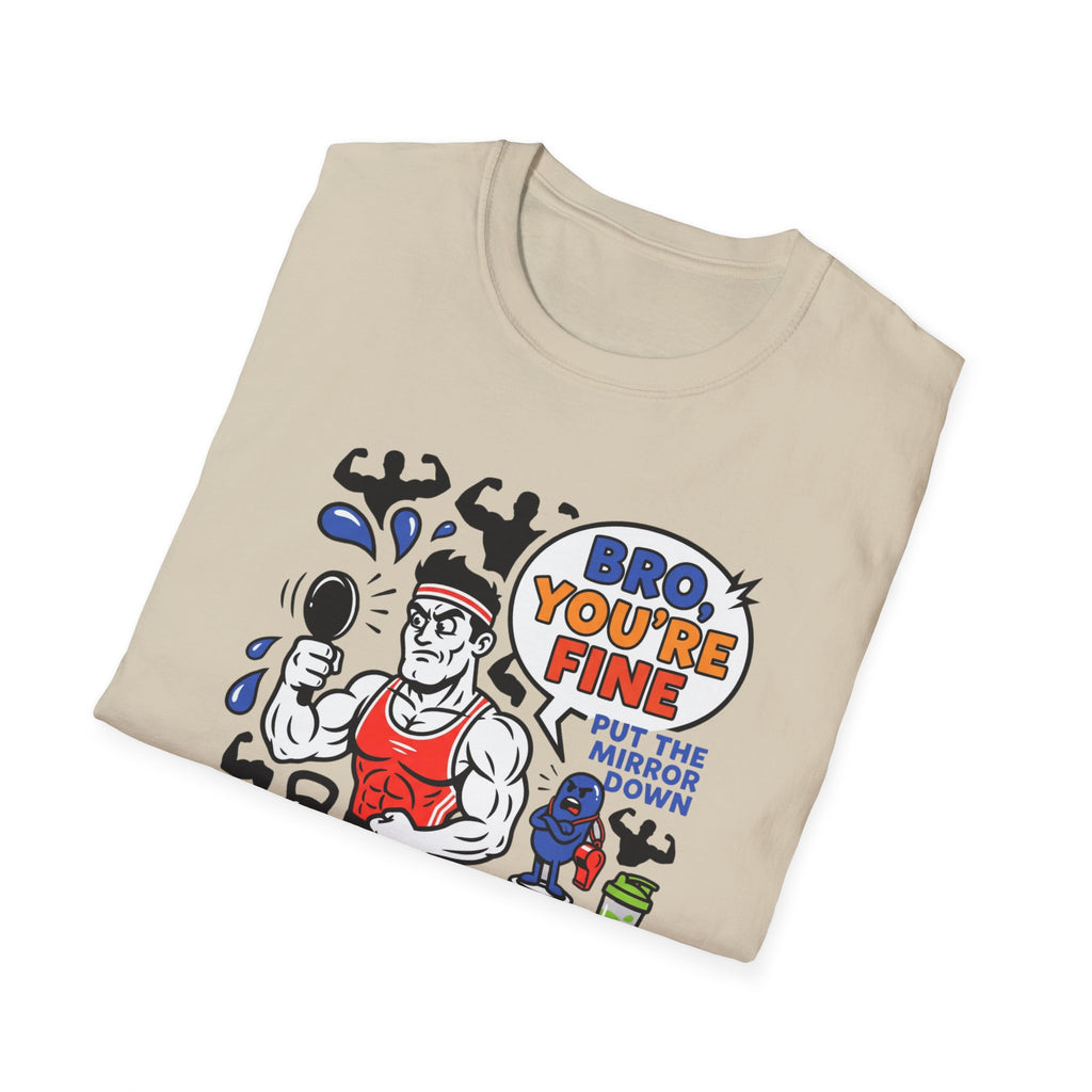 Bro you are fine T-Shirt