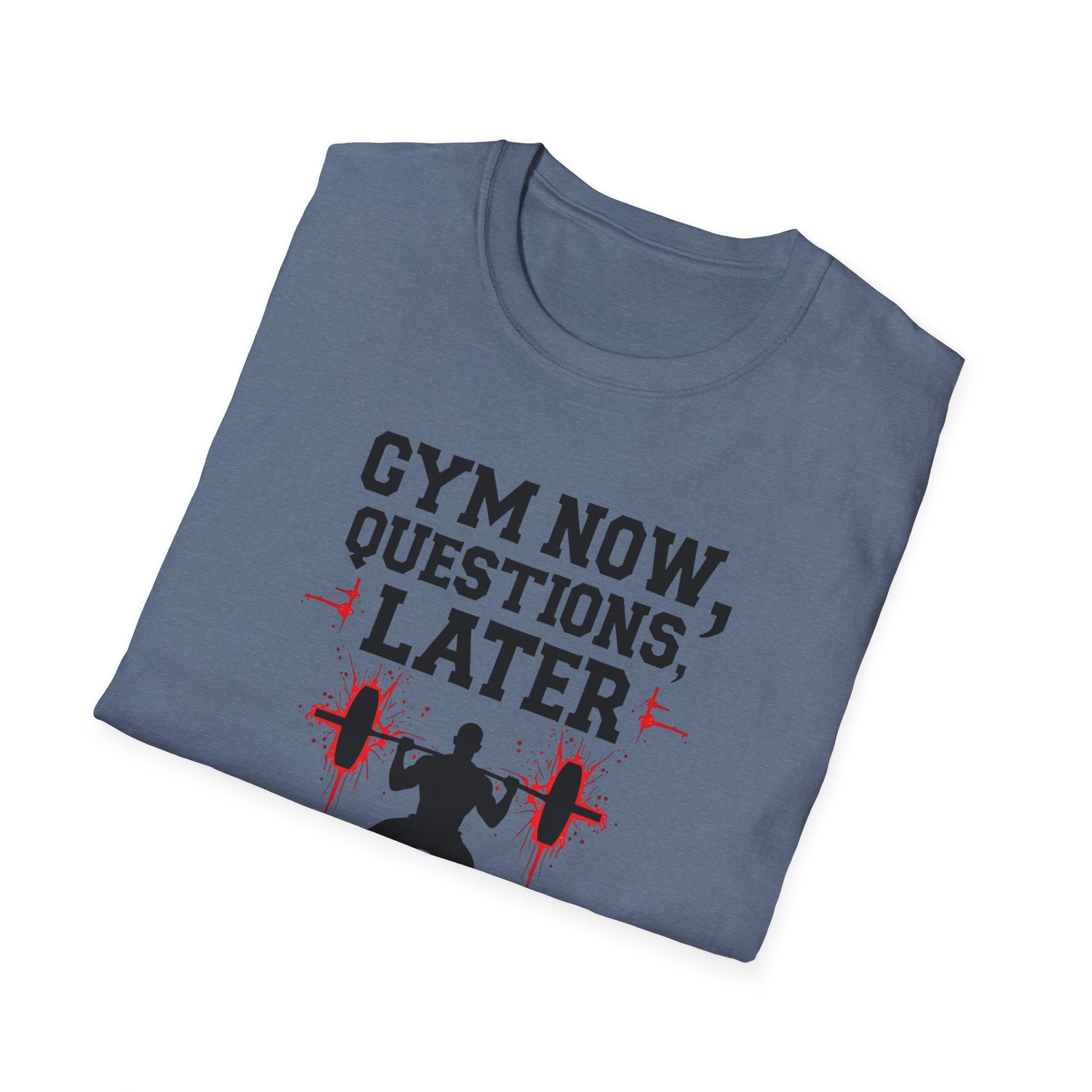 Gym Now, Questions Later – No-Nonsense Edition T-Shirt