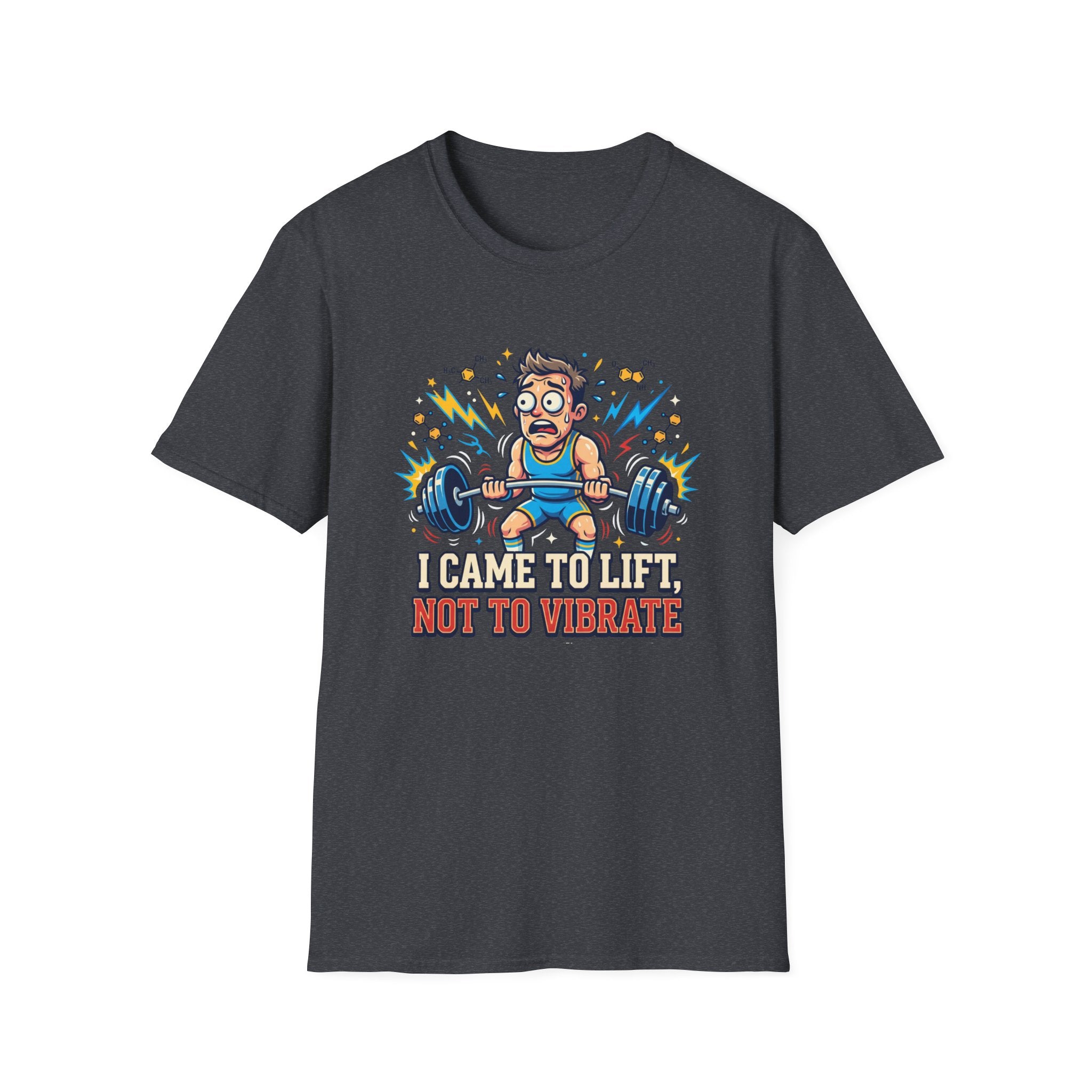 I came to lift, not to vibrate T-Shirt