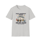 Post workout brain : Online again T-Shirt