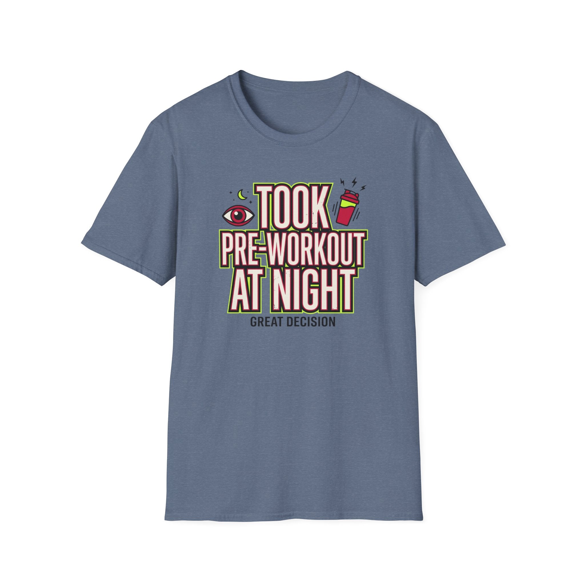 Took pre at night - Great decision T-Shirt