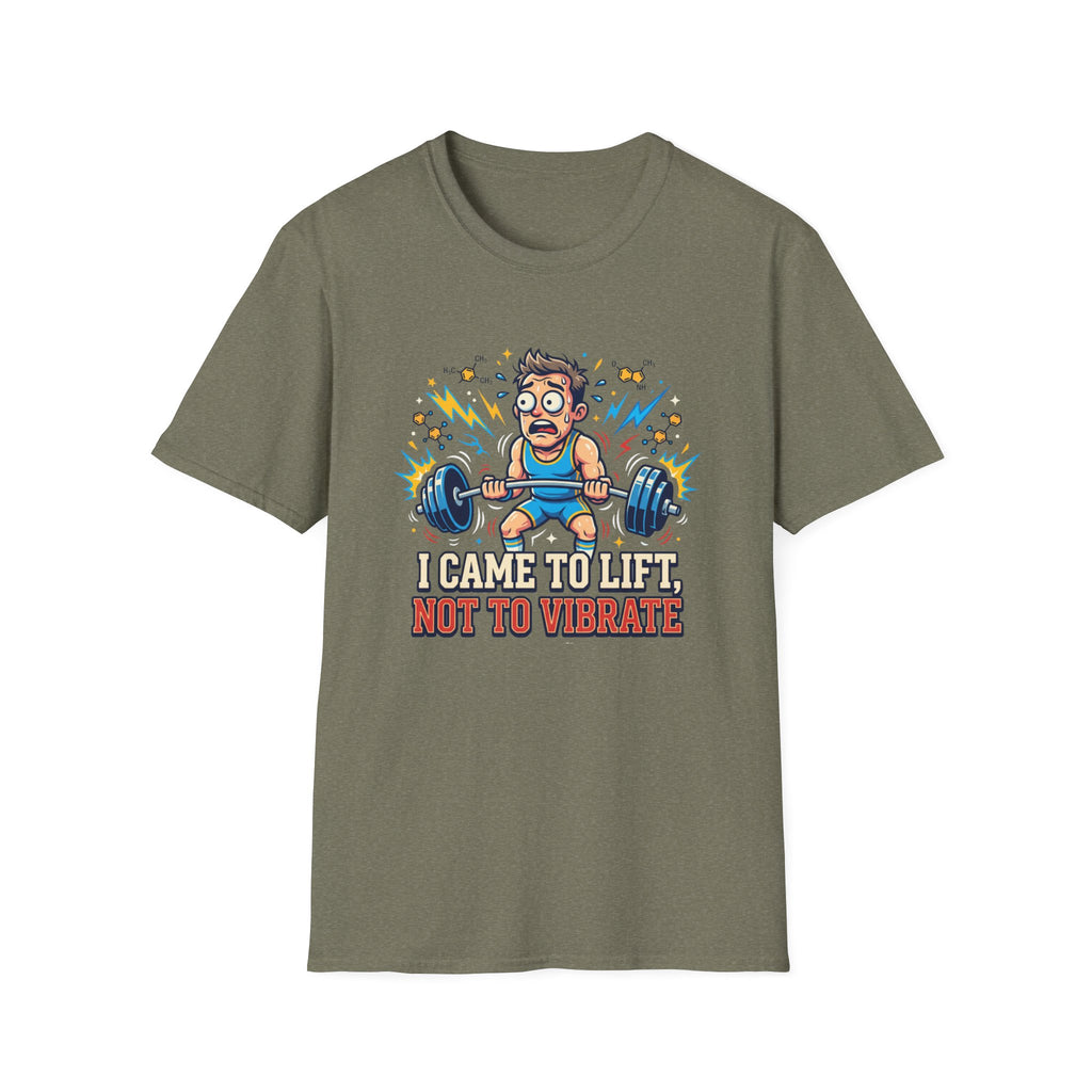 I came to lift, not to vibrate T-Shirt