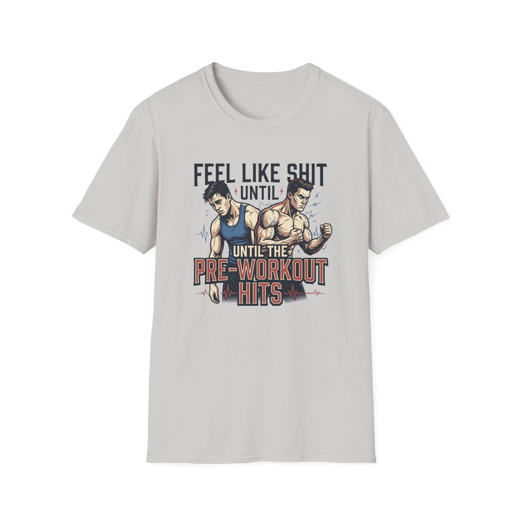 Feel Like shit until pre hits - Graphic T-Shirt