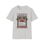 Missing - Probably at Gym T-Shirt