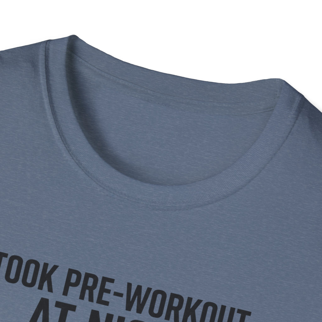 Took pre at night, sleep was a suggestion T-Shirt