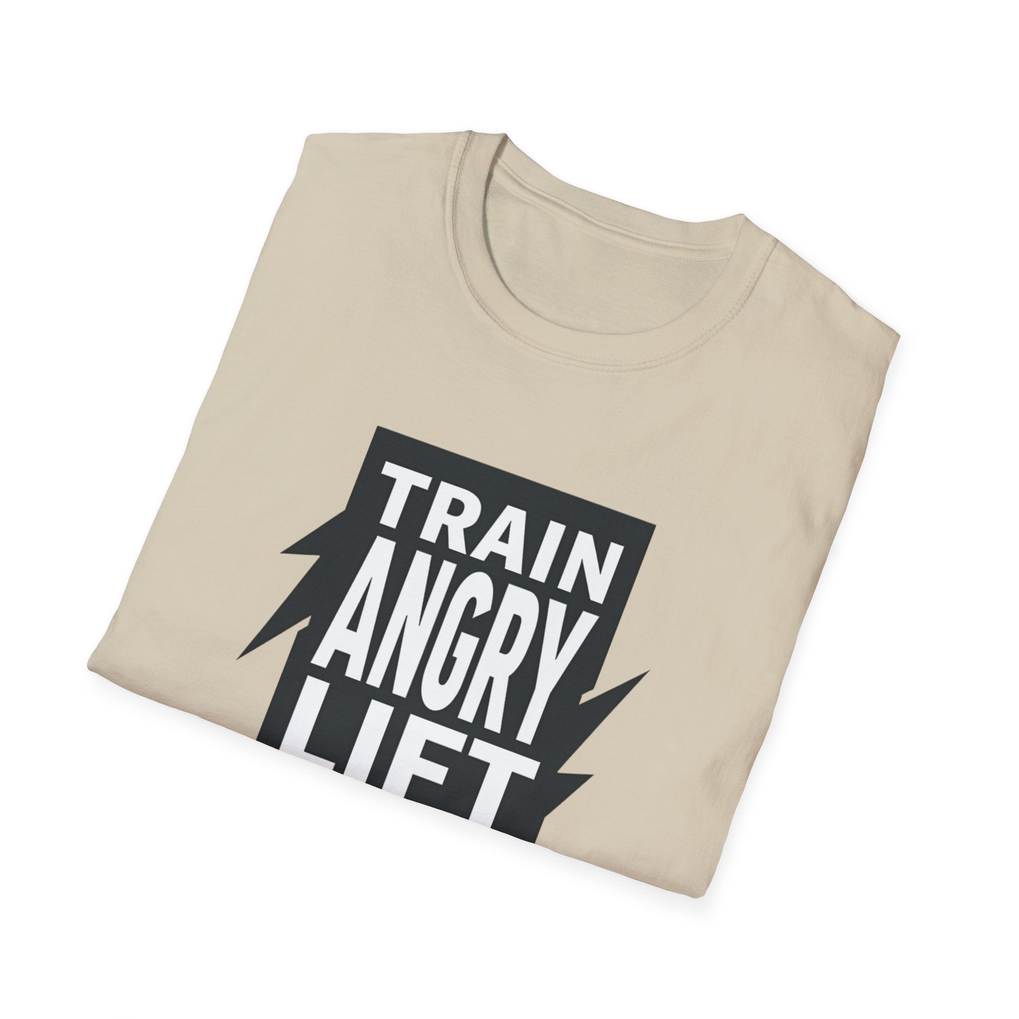 Train Angry lift heavier T-Shirt